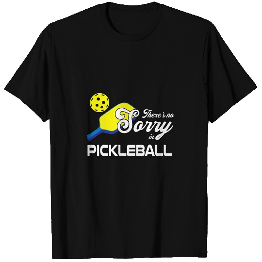 There is no Sorry in Pickleball Funny Pickleball Player T-Shirts