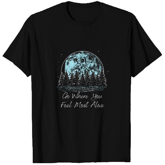 Go Where You Feel mostss Alive Camping Lakes Camper Lagoon T-Shirts