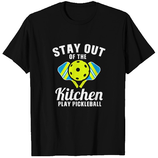 Stay Out Of The Kitchen Play Pickleball 6 T-Shirts