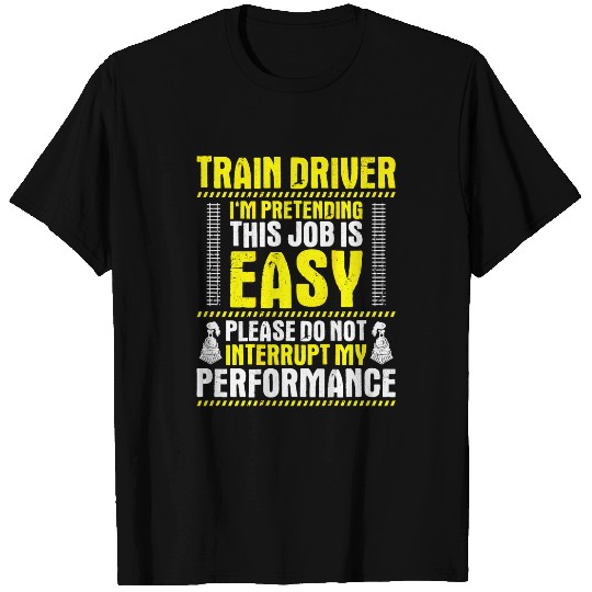 Locomotive Engineer My Performance Train Driver T-Shirts