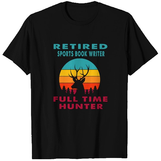 Retired Sports Book Writer Full Time Hunter Hunting Retireme T-Shirts