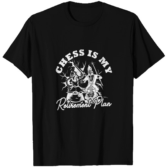 Chess Is My Retirement Plan Chess Player Designs T-Shirts