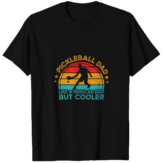 Pickleball Dad Like A Regular Dad But Cooler T-Shirts