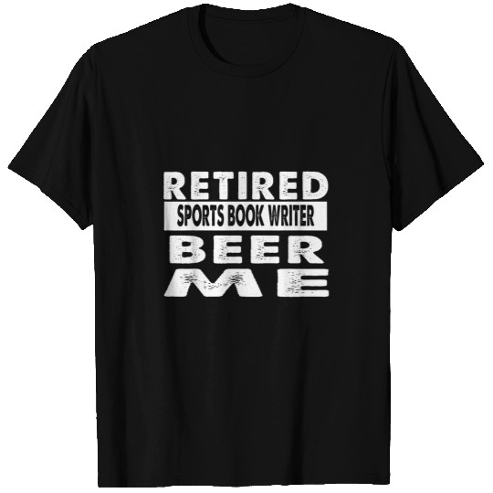 Retired Sports Book Writer Beer Me Retirement Gift T-Shirts
