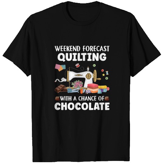 Funny Sewing Quilter Weekend Forecast Quilting Chocolate T-Shirts