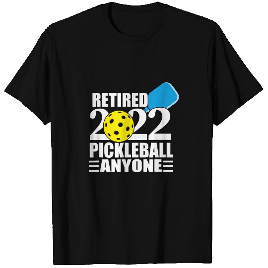 Retired Pickleball Anyone Funny Pickleball Retirement T-Shirts