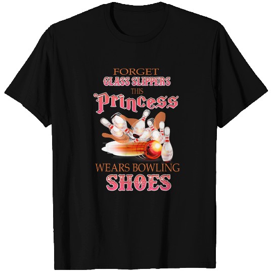 get glass slippers this princess wears bowling shoes T-Shirts
