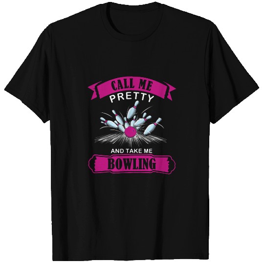 Call Me Pretty And Take Me Bowling T-Shirts
