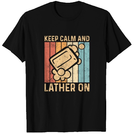 Funny Soap Making Soap Maker Keep Calm And Lather On T-Shirts