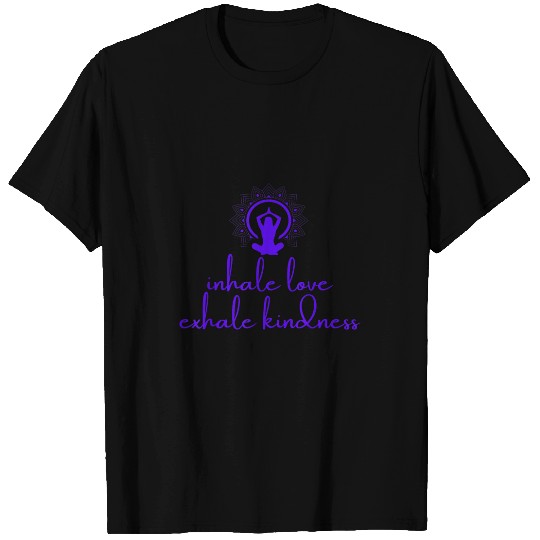 Inhale Exhale Spread Love Kindness Yoga T-Shirts