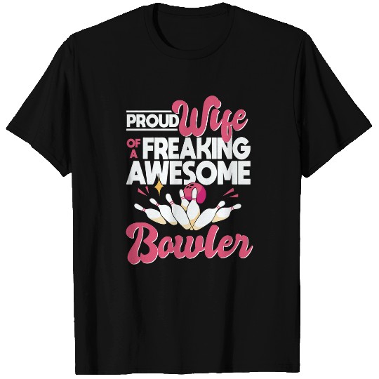 Proud Wife Of A Freaking Awesome Bowler Funny Bowler Wife T-Shirts