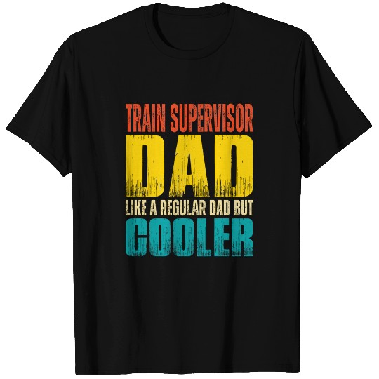 Mens Train Supervisor Dad Like a Regular Dad but Cooler T-Shirts