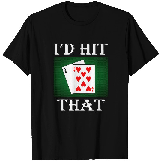 I d Hit That Funny BlackJack Gambling Card Lucky Game Player T-Shirts