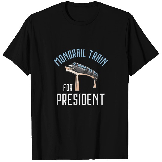 Monorail Train For President Monorail Train Leader Vehicle T-Shirts