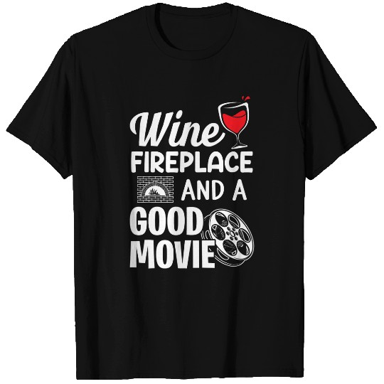 Wines Fireplace And A Good Movie Funny Wines And Movie Lovers T-Shirts