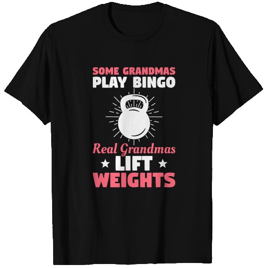 Some Grandmas Play Bingo Real Grandmas Lift Weights T-Shirts