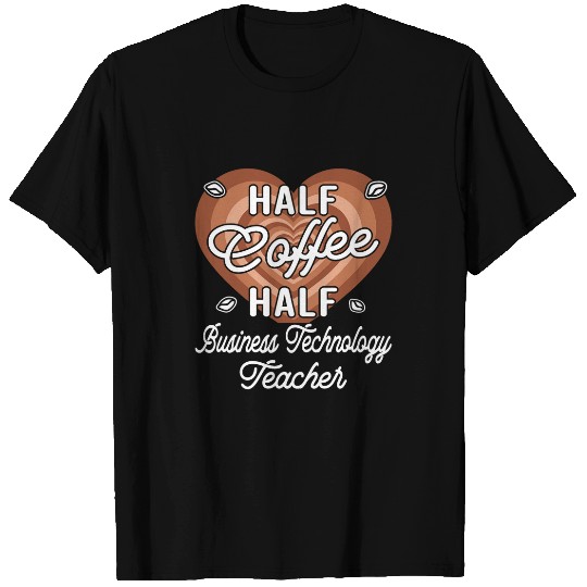 Half Coffee Half Business Technology Teacher T-Shirts