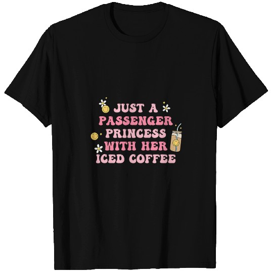 Just A Passenger Princess With Her Iced Coffee Apparel T-Shirts