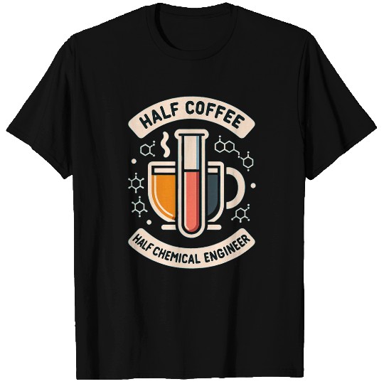 Half Coffee Half chemicals Engineer T-Shirts