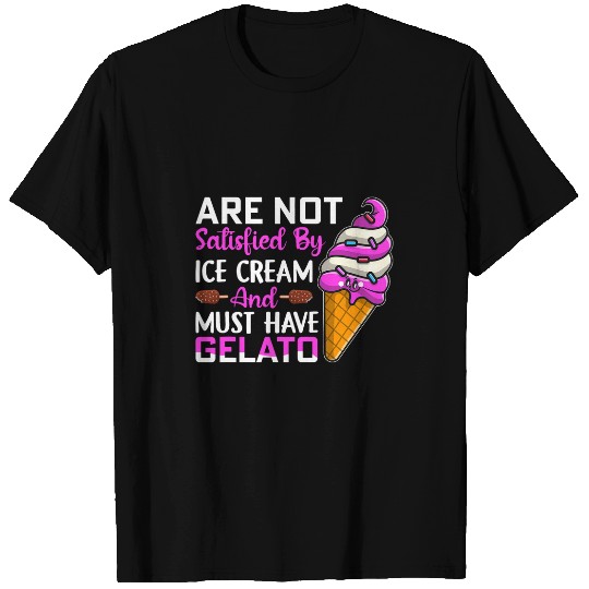 Are not satisfied by ice cream and must have Gelato T-Shirts