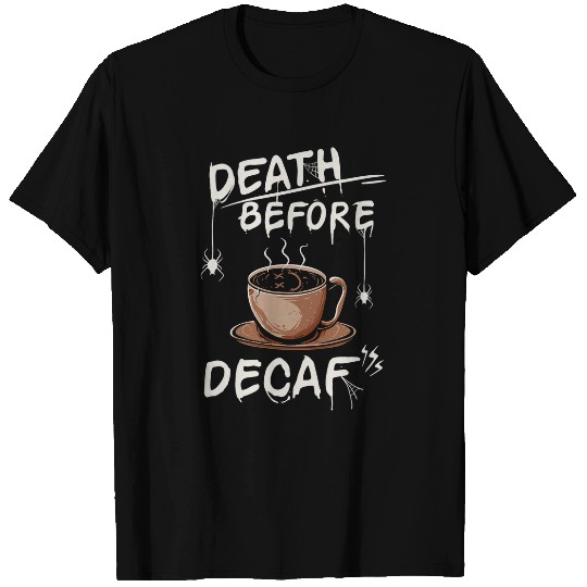 Funny Death Before Decaf Coffee T-Shirts