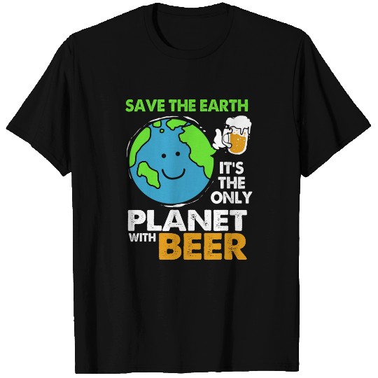Save The Earth Its Only Planet With Beer Earth Day T-Shirts