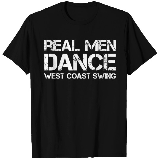 Real Men Dance West Coast Swing T Shirts