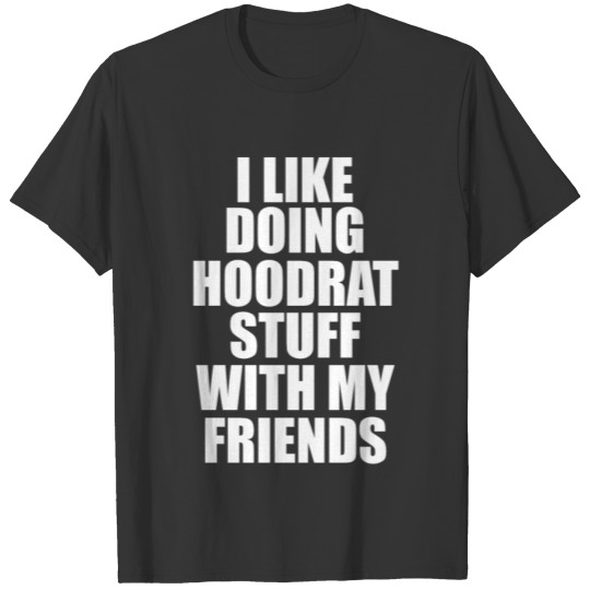 I Like Doing Hoodrat Stuf T-shirt