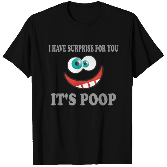 I have Surprise Poop T Shirts