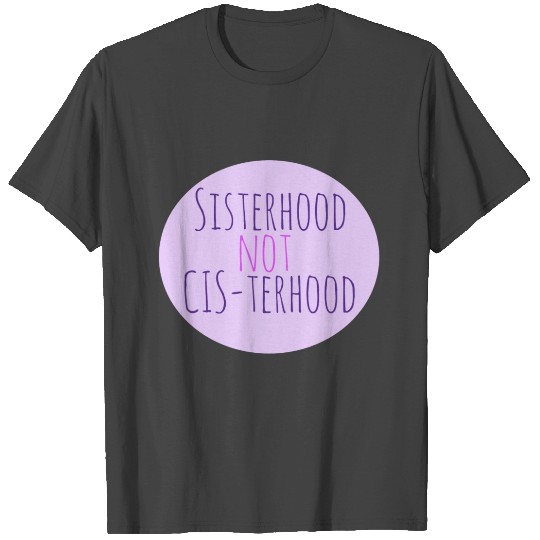 Sisterhood not cisterhood T Shirts