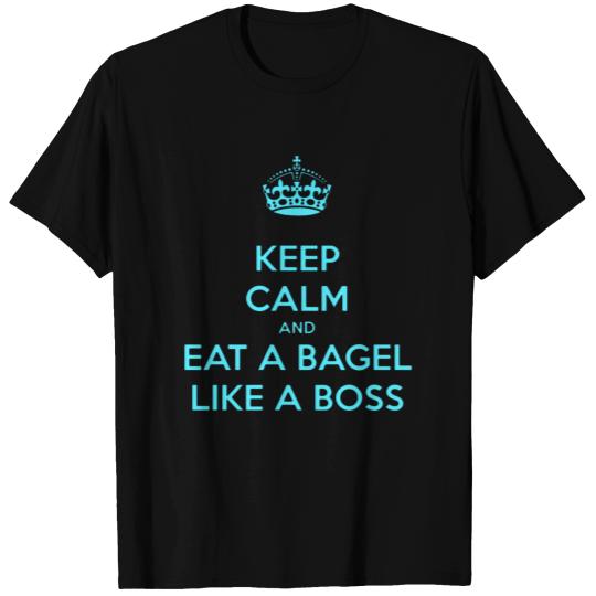 Keep Calm And Eat a Bagel Like a Boss T Shirts