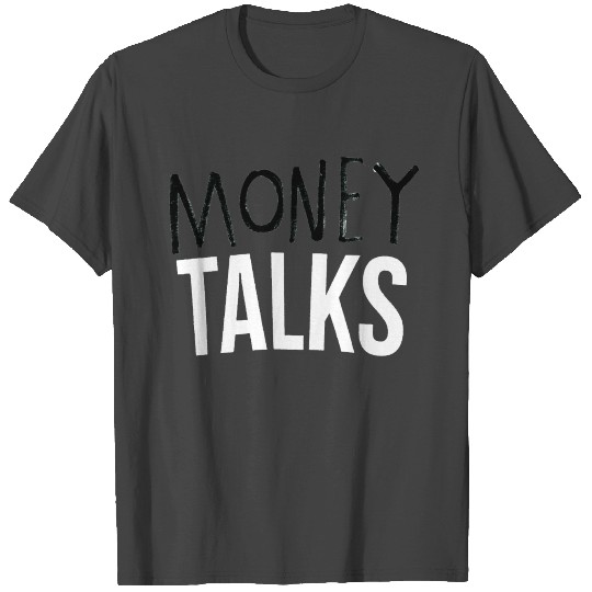 Money Talks T Shirts