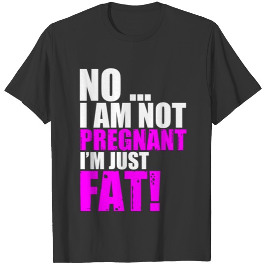 Fat or Pregnant (2) T-shirt