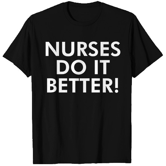 Nurses do it better T Shirts