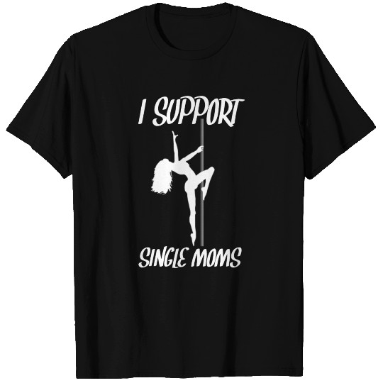 I SUPPORT SINGLE MOMS T Shirts