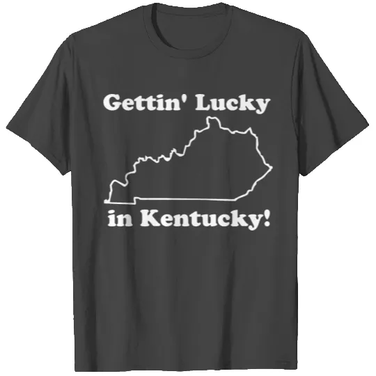 Getting lucky in Kentucky T Shirts