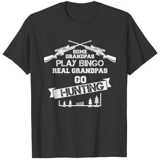 Some Grandpas Play Bingo Real Grandpas Go Hunting T-shirt