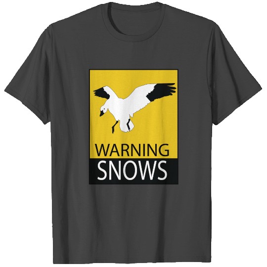 Warning Snows - Spring Snow Goose Hunting Snows T Shirts