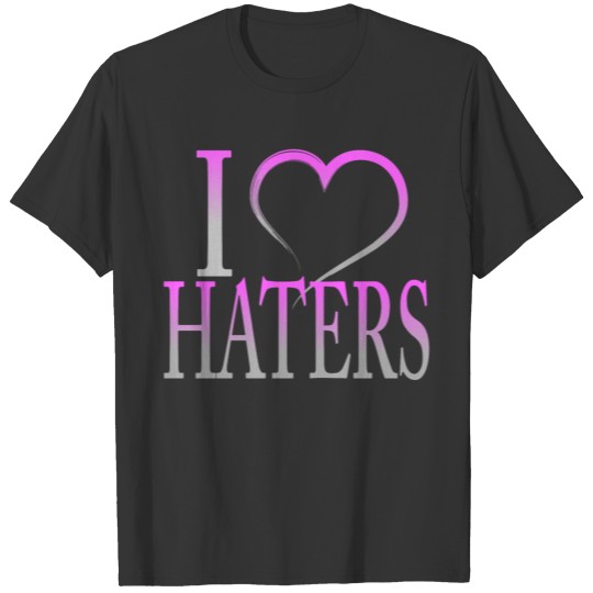 I Love Haters T-shirt
