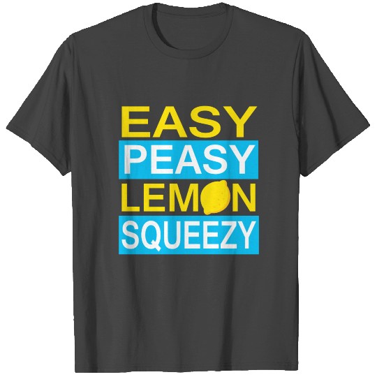 Easy Peasy Lemon Squeezy T Shirts