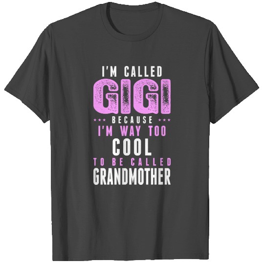 Im Called Gigi Cuz Way Cool To Called Grandmother T Shirts