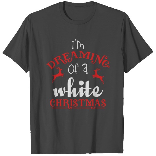 I'm dreaming of a white christmas T Shirts