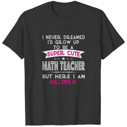 SUPER CUTE MATH TEACHER T Shirts