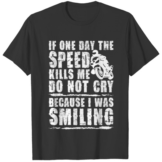 If One Day The Speed Kills Me Do Not Cry Biker T-shirt