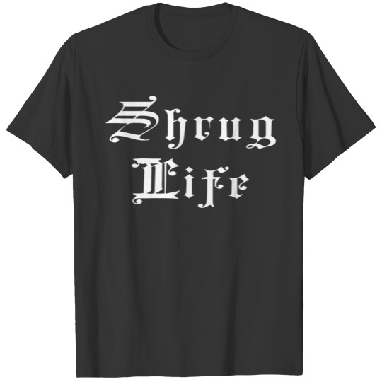 shrug life T-shirt
