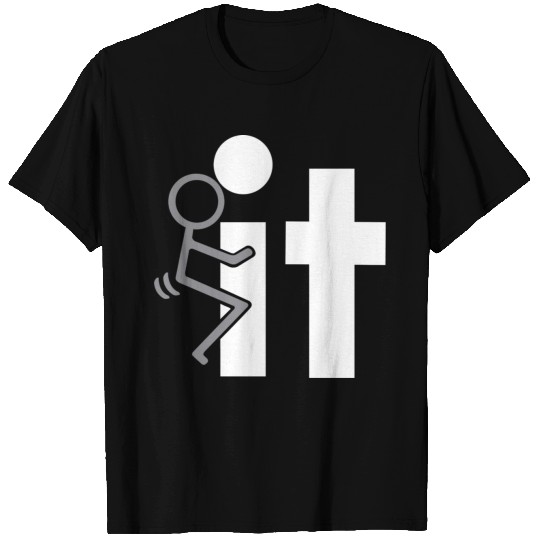 FUCK IT T Shirts