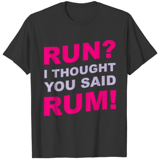 Run I thought you said rum T-shirt