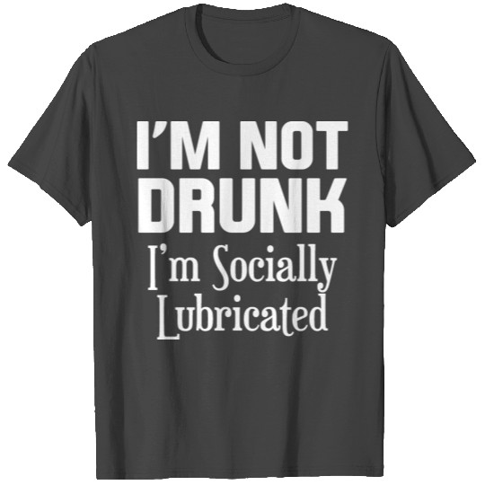 I'm not drunk T Shirts