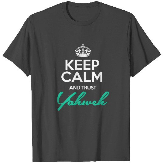 Keep Calm & Trust Yahweh T Shirts