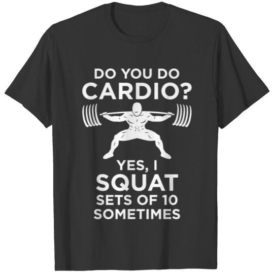 Cardio - Squat Sets of 10 T-shirt